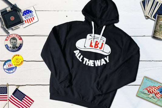 All The Way With LBJ - Political Campaign Button For Lyndon B Johnson-Hooded Sweatshirt-Yesteeyear
