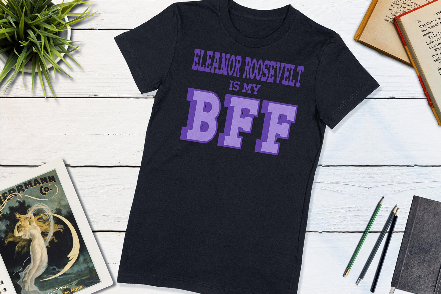 Great Women of History - Eleanor Roosevelt is my BFF-Women's T-shirt-Yesteeyear