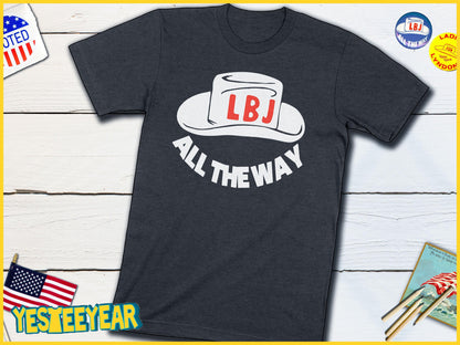 All The Way With LBJ Political Campaign Button For Lyndon B Johnson-Unisex T-shirt-Yesteeyear