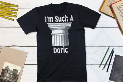 I'm Such a Doric! Classical Orders Architecture-Unisex T-shirt-Yesteeyear