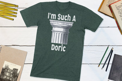 I'm Such a Doric! Classical Orders Architecture-Unisex T-shirt-Yesteeyear