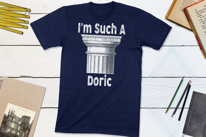 I'm Such a Doric! Classical Orders Architecture-Unisex T-shirt-Yesteeyear