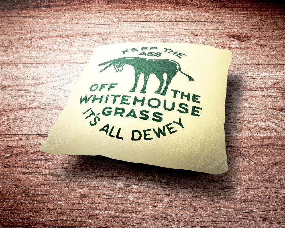 Keep The Ass Off The White House Grass It's All Dewey Campaign Button Throw Pillow-Throw Pillow-Yesteeyear