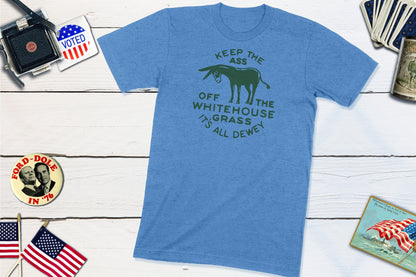 Keep The Ass Off The White House Grass It's All Dewey Vintage Campaign Button Shirt-Unisex T-shirt-Yesteeyear