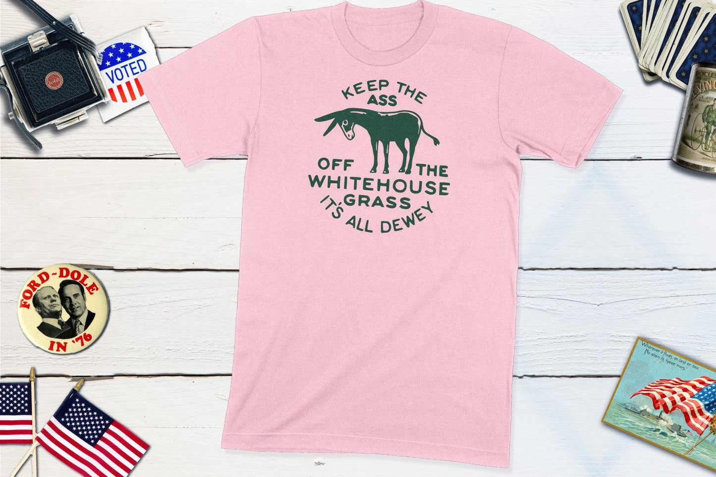 Keep The Ass Off The White House Grass It's All Dewey Vintage Campaign Button Shirt-Unisex T-shirt-Yesteeyear
