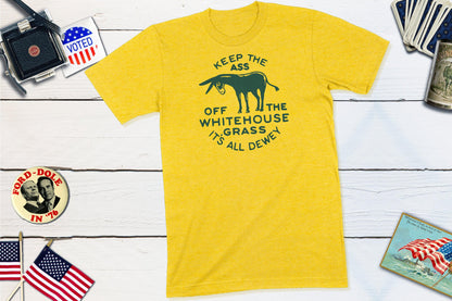 Keep The Ass Off The White House Grass It's All Dewey Vintage Campaign Button Shirt-Unisex T-shirt-Yesteeyear