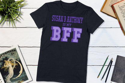 Susan B Anthony is my BFF - US Women's Suffrage-Unisex T-shirt-Yesteeyear